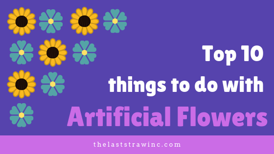 Top 10 Things To Do With Artificial Flowers