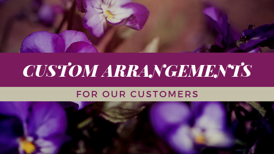 Making custom arrangements for our customers!
